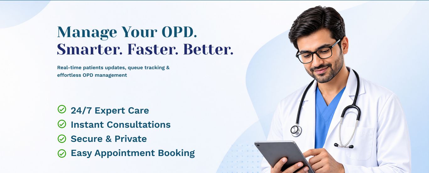 Manage Your OPD. Smarter. Faster. Better. — 24/7 expert care, instant consultations, secure and private, easy appointment booking