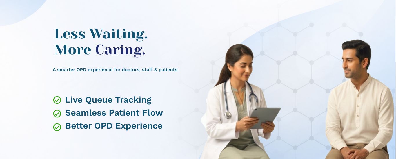 Less Waiting. More Caring. — Live queue tracking, seamless patient flow, better OPD experience